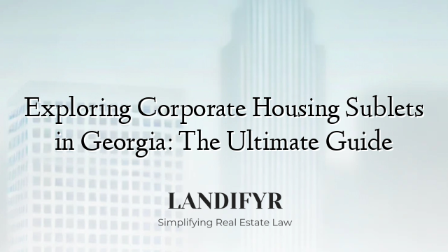 Exploring Corporate Housing Sublets in Georgia: The Ultimate Guide