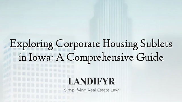 Exploring Corporate Housing Sublets in Iowa: A Comprehensive Guide