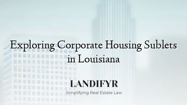 Exploring Corporate Housing Sublets in Louisiana