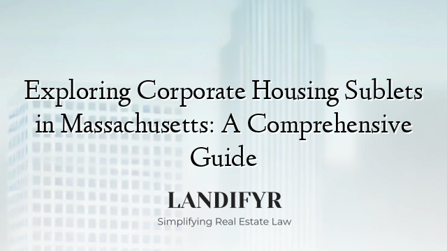Exploring Corporate Housing Sublets in Massachusetts: A Comprehensive Guide