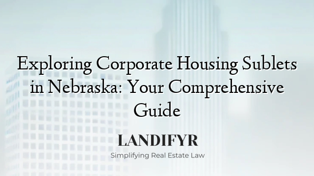Exploring Corporate Housing Sublets in Nebraska: Your Comprehensive Guide