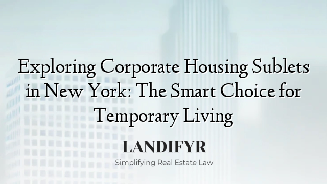 Exploring Corporate Housing Sublets in New York: The Smart Choice for Temporary Living