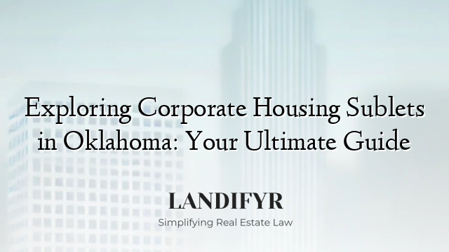 Exploring Corporate Housing Sublets in Oklahoma: Your Ultimate Guide