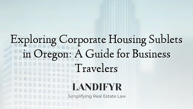 Exploring Corporate Housing Sublets in Oregon: A Guide for Business Travelers
