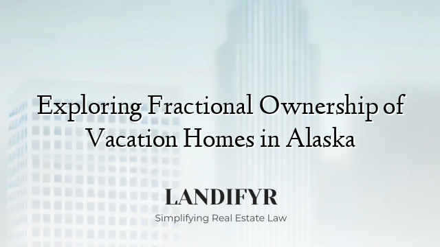 Exploring Fractional Ownership of Vacation Homes in Alaska