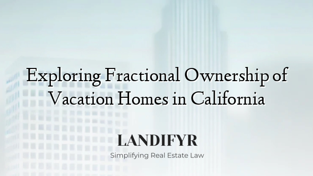 Exploring Fractional Ownership of Vacation Homes in California