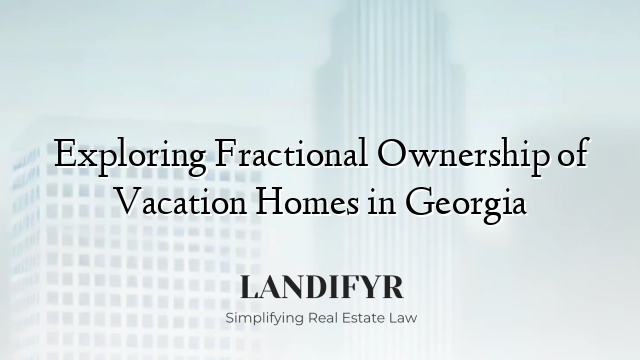 Exploring Fractional Ownership of Vacation Homes in Georgia