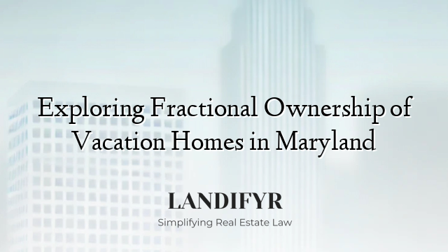 Exploring Fractional Ownership of Vacation Homes in Maryland