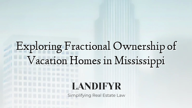 Exploring Fractional Ownership of Vacation Homes in Mississippi