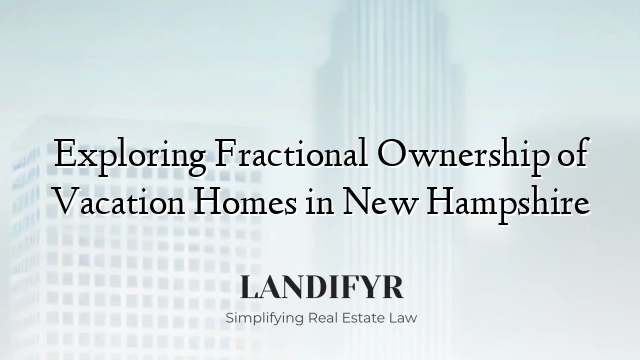 Exploring Fractional Ownership of Vacation Homes in New Hampshire
