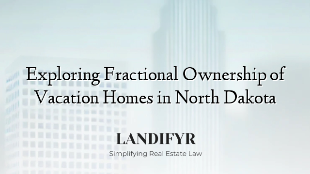 Exploring Fractional Ownership of Vacation Homes in North Dakota