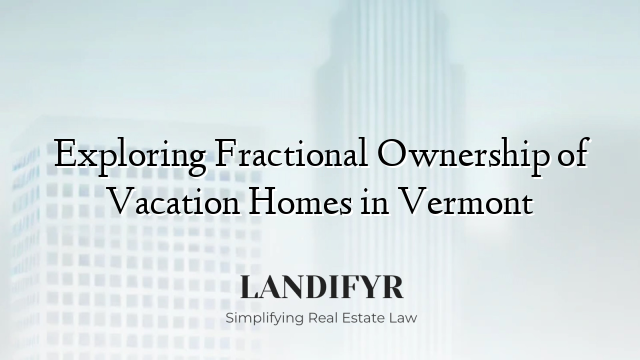 Exploring Fractional Ownership of Vacation Homes in Vermont