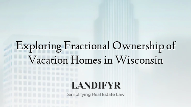 Exploring Fractional Ownership of Vacation Homes in Wisconsin