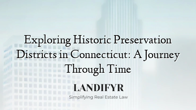Exploring Historic Preservation Districts in Connecticut: A Journey Through Time