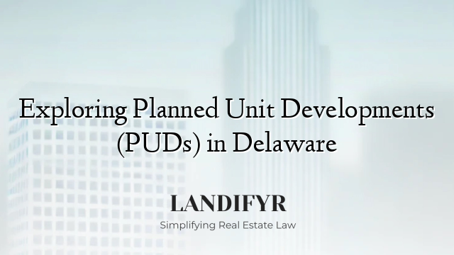 Exploring Planned Unit Developments (PUDs) in Delaware