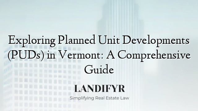 Exploring Planned Unit Developments (PUDs) in Vermont: A Comprehensive Guide