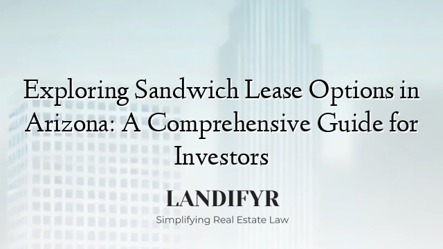 Exploring Sandwich Lease Options in Arizona: A Comprehensive Guide for Investors