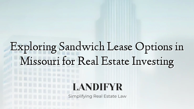 Exploring Sandwich Lease Options in Missouri for Real Estate Investing