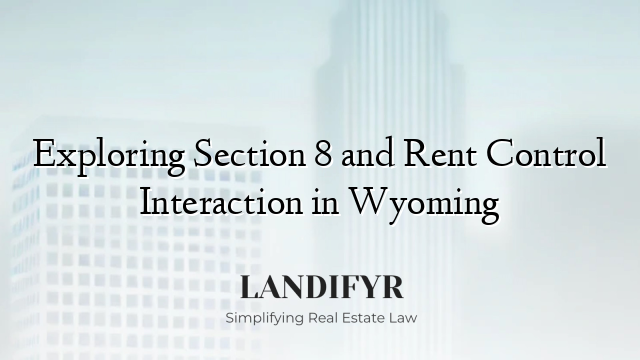 Exploring Section 8 and Rent Control Interaction in Wyoming