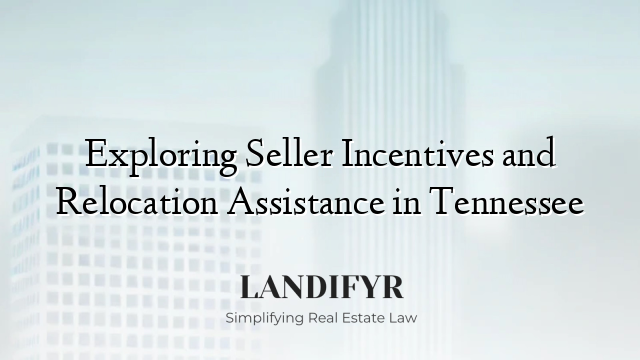 Exploring Seller Incentives and Relocation Assistance in Tennessee