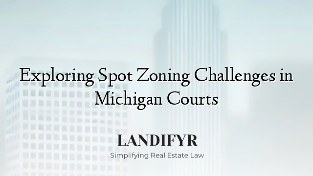 Exploring Spot Zoning Challenges in Michigan Courts
