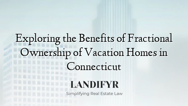 Exploring the Benefits of Fractional Ownership of Vacation Homes in Connecticut