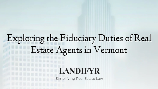 Exploring the Fiduciary Duties of Real Estate Agents in Vermont