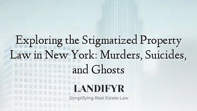 Exploring the Stigmatized Property Law in New York: Murders, Suicides, and Ghosts