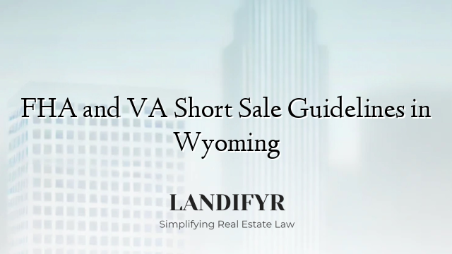 FHA and VA Short Sale Guidelines in Wyoming
