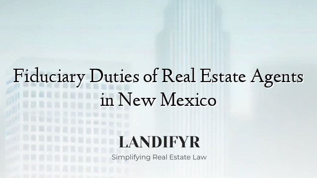 Fiduciary Duties of Real Estate Agents in New Mexico