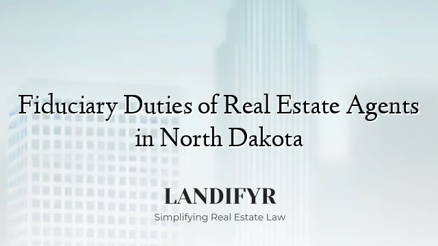 Fiduciary Duties of Real Estate Agents in North Dakota