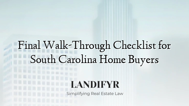 Final Walk-Through Checklist for South Carolina Home Buyers