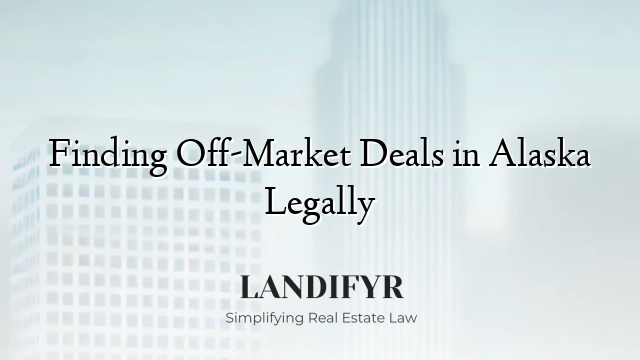 Finding Off-Market Deals in Alaska Legally