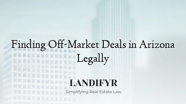 Finding Off-Market Deals in Arizona Legally