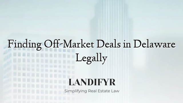 Finding Off-Market Deals in Delaware Legally