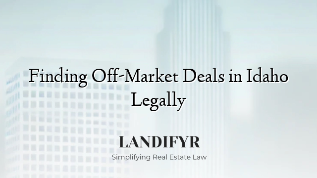 Finding Off-Market Deals in Idaho Legally