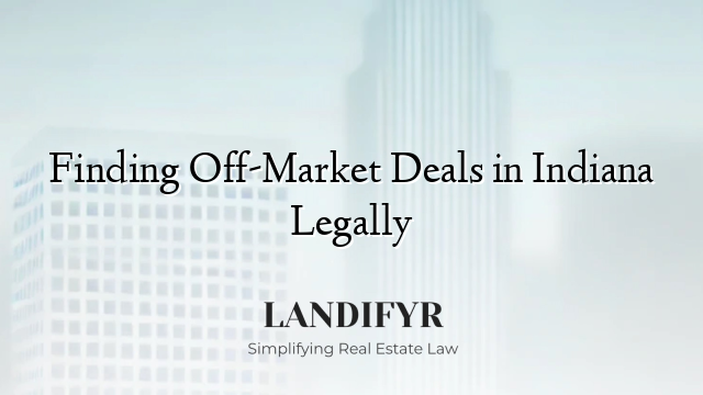 Finding Off-Market Deals in Indiana Legally