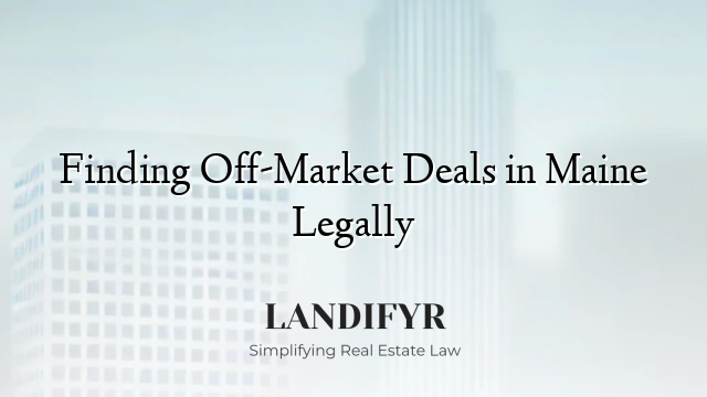 Finding Off-Market Deals in Maine Legally