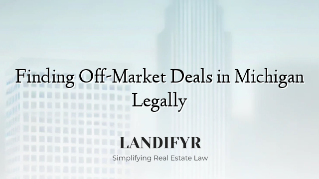 Finding Off-Market Deals in Michigan Legally