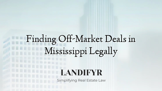 Finding Off-Market Deals in Mississippi Legally