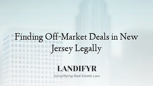 Finding Off-Market Deals in New Jersey Legally