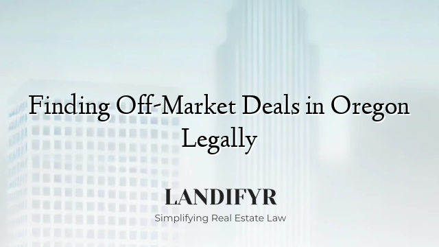Finding Off-Market Deals in Oregon Legally