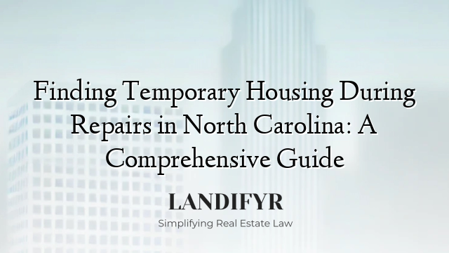Finding Temporary Housing During Repairs in North Carolina: A Comprehensive Guide