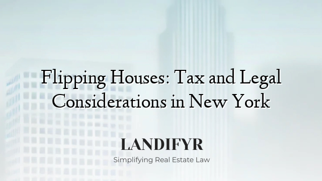 Flipping Houses: Tax and Legal Considerations in New York