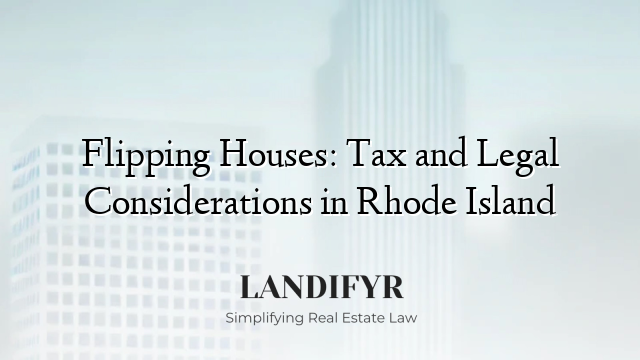 Flipping Houses: Tax and Legal Considerations in Rhode Island
