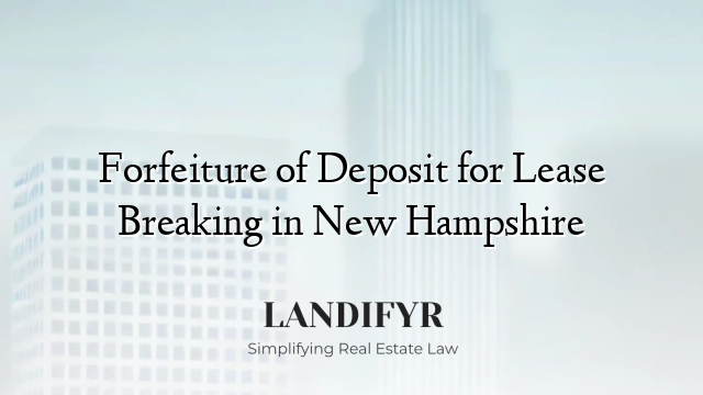 Forfeiture of Deposit for Lease Breaking in New Hampshire