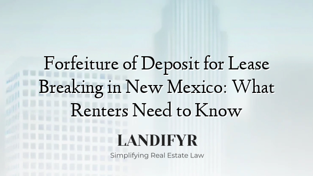 Forfeiture of Deposit for Lease Breaking in New Mexico: What Renters Need to Know