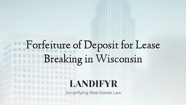 Forfeiture of Deposit for Lease Breaking in Wisconsin