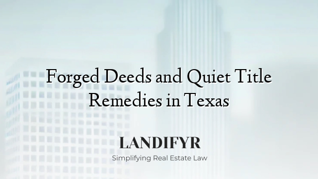 Forged Deeds and Quiet Title Remedies in Texas