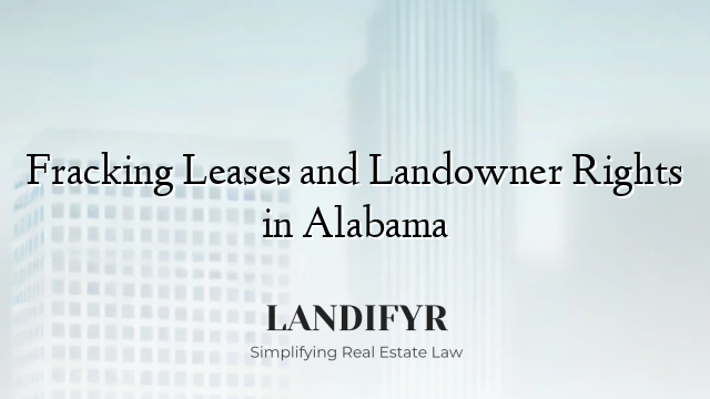 Fracking Leases and Landowner Rights in Alabama